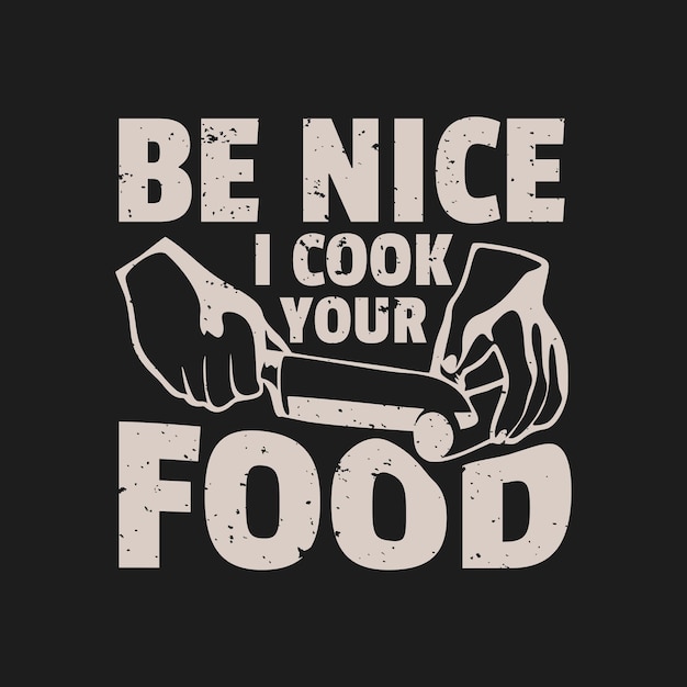 Vector t-shirtontwerp wees aardig, ik kook je eten met de hand door groente te hakken met mes en zwarte achtergrond vintage illustratie