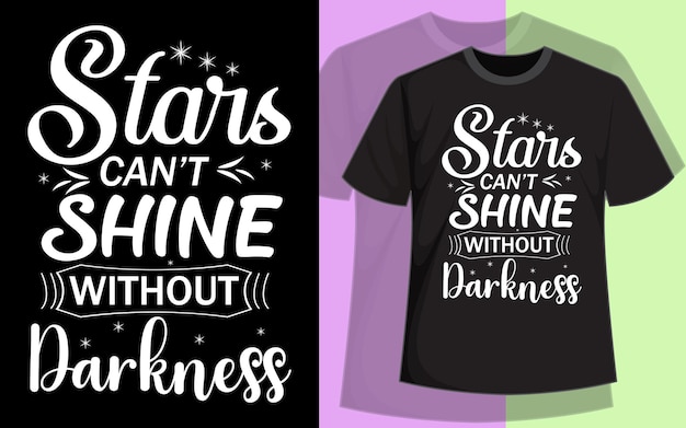 Vector t - shirts that say stars can't shine without darkness