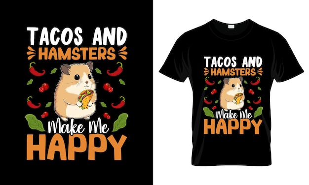 타코와 햄스터가 나를 행복하게 만니다 다채로운 그래픽 티셔츠 타코 티셔츠 디자인