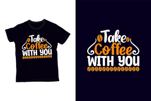 Vector take coffee with you t-shirt design