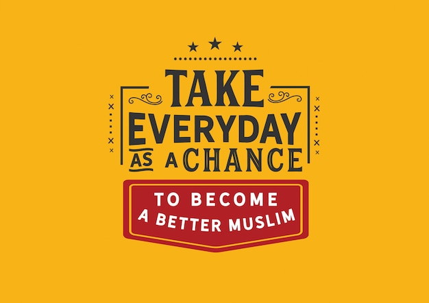 Vector take everyday as a chance to become a better muslim