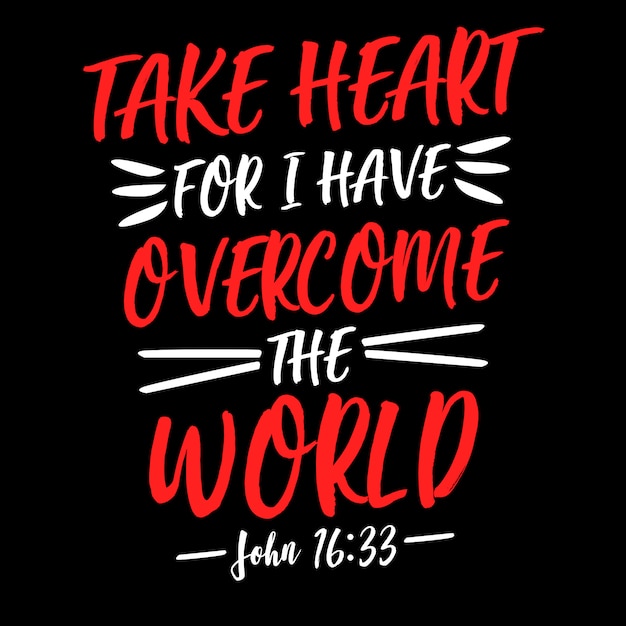 Take Heart For I Have Overcome The World