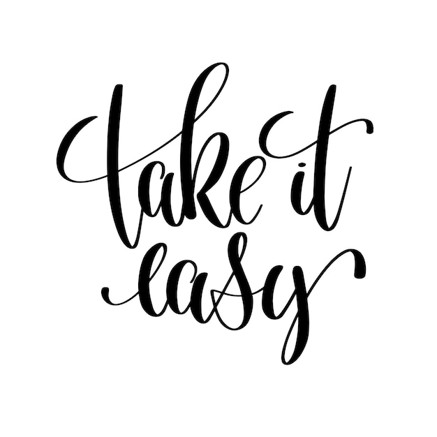 Take it easy black and white hand lettering motivational and inspirational positive quote