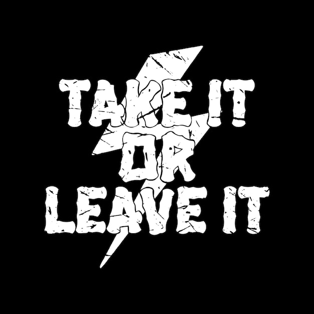 Take it or leave it typography quotes premium vector