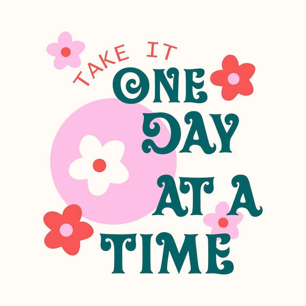 Take it one day at a time typographic for t-shirt prints, posters and other uses.