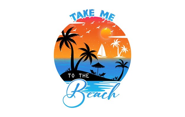 Take me to the beach t shirt design