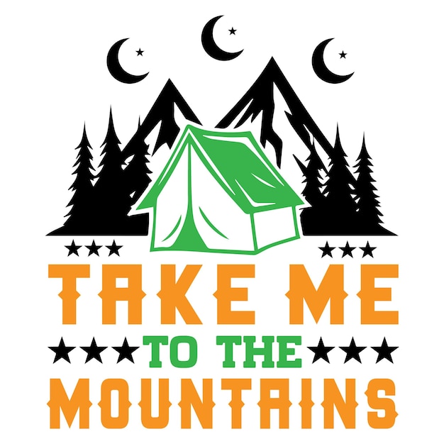 Take me to the mountains. Camping t-shirt design template