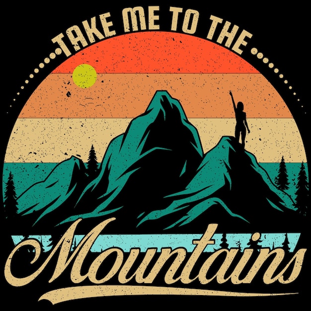 Vector take me to the mountains t shirt design vector