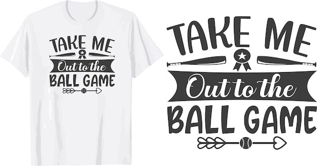 Take Me Out To The Ballgame svg t shirt design