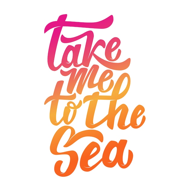 Take me to the sea. Hand drawn lettering phrase  on white background.  element for poster, postcard.  illustration.