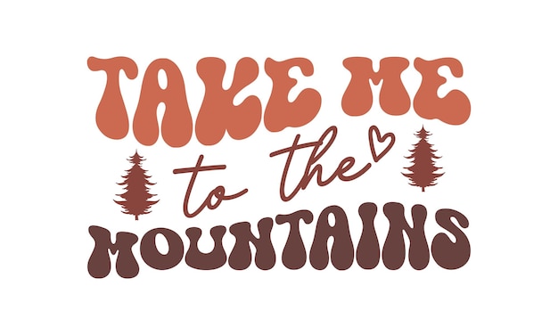 Take me to the mountains camping цитата ретро волнистая типография сублимация svg на белом фоне