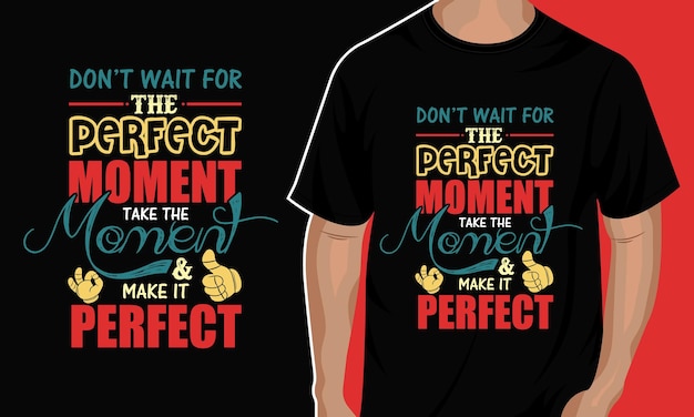 Take the moment and make it perfect typography quote t shirt design