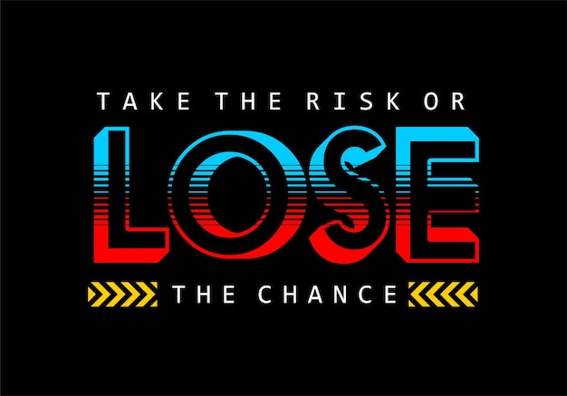 Take the risk or lose the chance graphic typography design