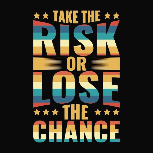 Take the risk or lose the chance tshirt design