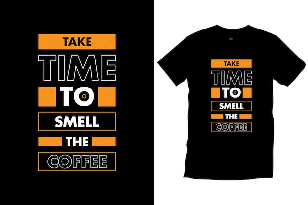 コーヒーの香りに時間をかけてください。プリント アパレル アートのモダンなコーヒー引用タイポグラフィ t シャツ デザイン