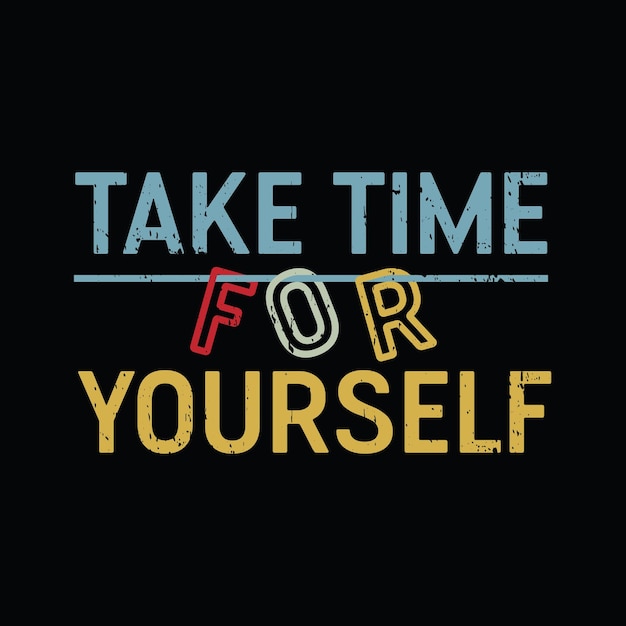 Take time for yourself graphic tshirt print Ready premium vector