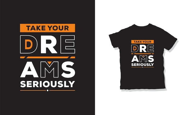 Take your dreams seriously t-shirt design