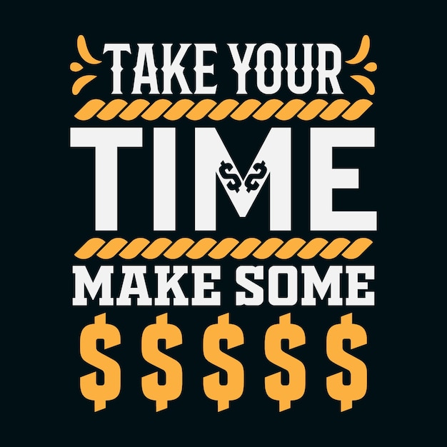 take your time and make some money tshirt design