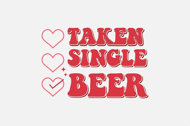Taken single beer Valentine's Day Typography T Shirt Design
