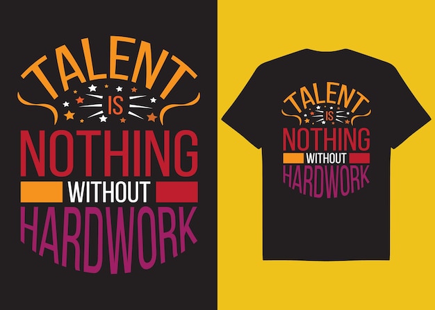 Vector talent is nothing without hardwork tshirt desing