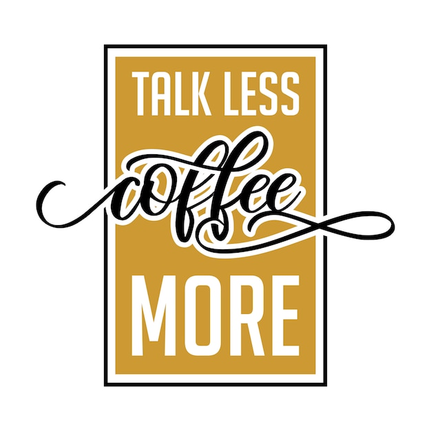 Talk less coffee more lettering typography design