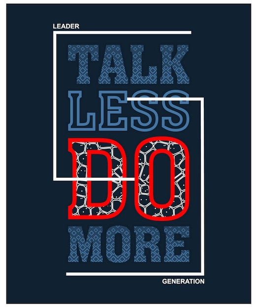 Talk less do more Quotes typography design in vector illustration shirt clothing and other uses