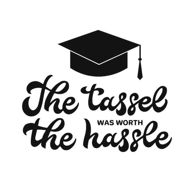 The tassel was worth the hassle calligraphy hand lettering Funny graduation quote typography poster Vector template for graduation party invitation banner sticker tshirt etc