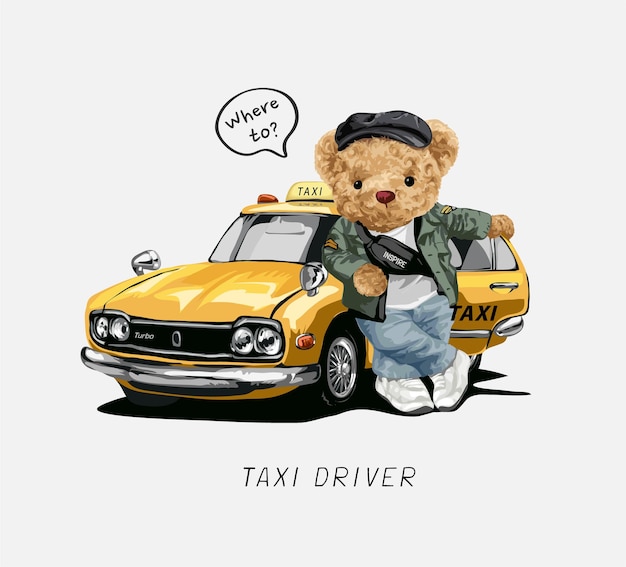 Vettore slogan del tassista con bambola dell'orso e illustrazione vettoriale gialla del taxi