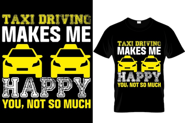 Vector taxi driving makes me happy you not so much taxi driver best taxi driver t shirt design template typography taxi driver t shirt