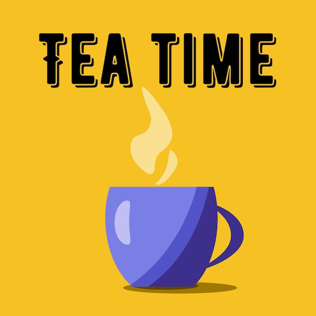 Tea or coffee cup poster Flat illustration Tea time lettering