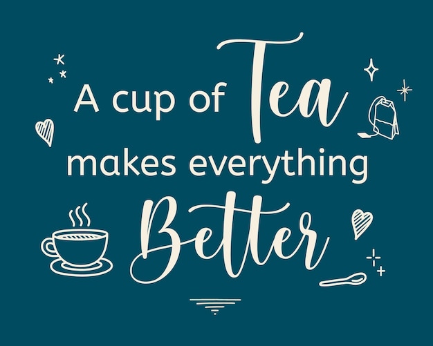 Vector tea quote inspirational typography handwriting a cup of tea makes everything better