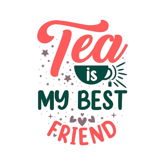 Tea quote lettering design, tea is my best friend