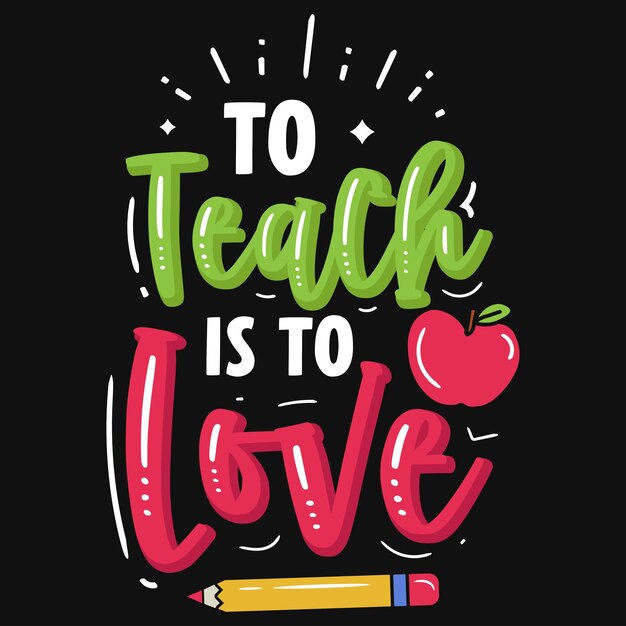 Vector to teach is to love tshirt design