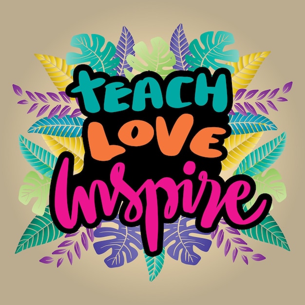 Teach love inspire hand lettering Poster quote