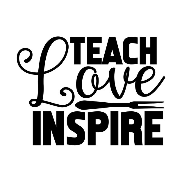 Teach love inspire svg t shirt design