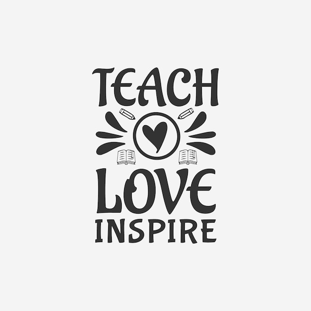 Vector teach love inspire teaching typographic slogan design vector