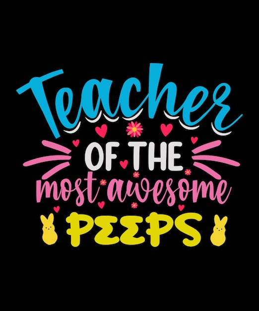 Teacher of the most awesome peeps Easter Tshirt Design