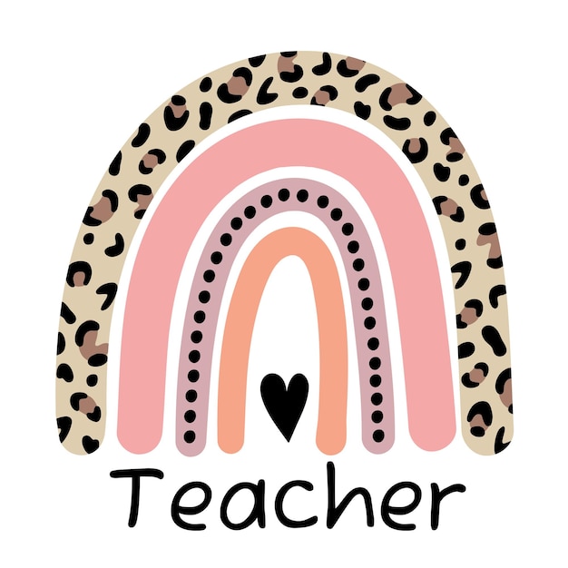 Teacher rainbow school. teacher life. leopard rainbow. vector illustration.