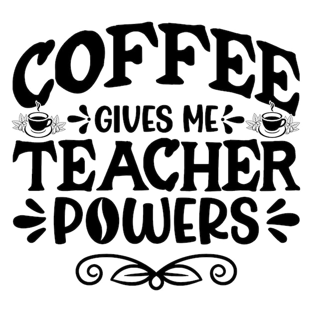 Vector teacher svg coffee gives me powers