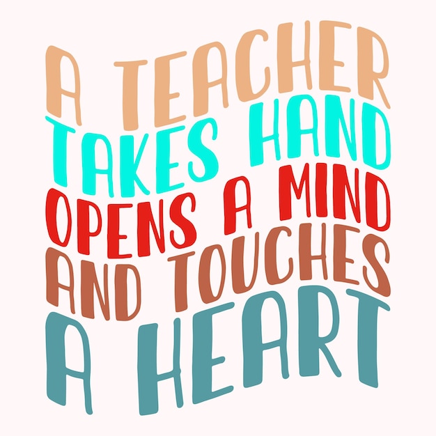 Vector a teacher takes hand opens a mind and touches a heart retro svg t shirt