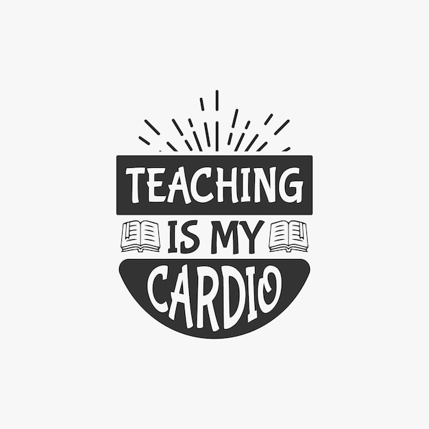 Teaching is my cardio teacher typographic slogan design vector
