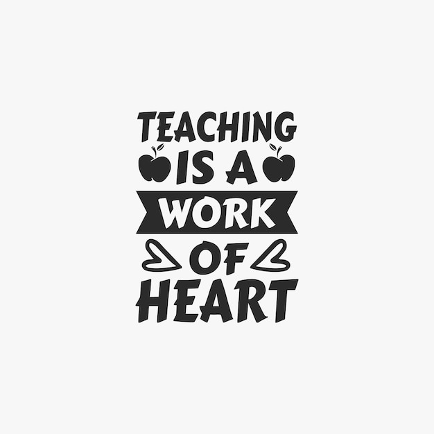 Teaching is work of heart teacher typographic slogan design vector