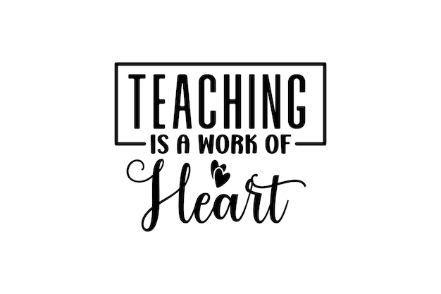 Premium Vector | Teaching is a work of heart.