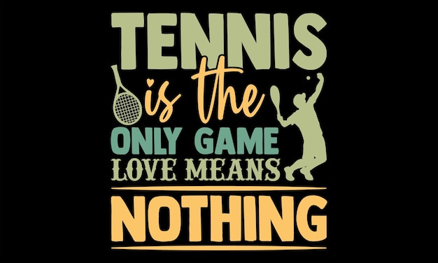 Tennis t shirts design Hand drawn lettering phrase Isolated on Black background For the design