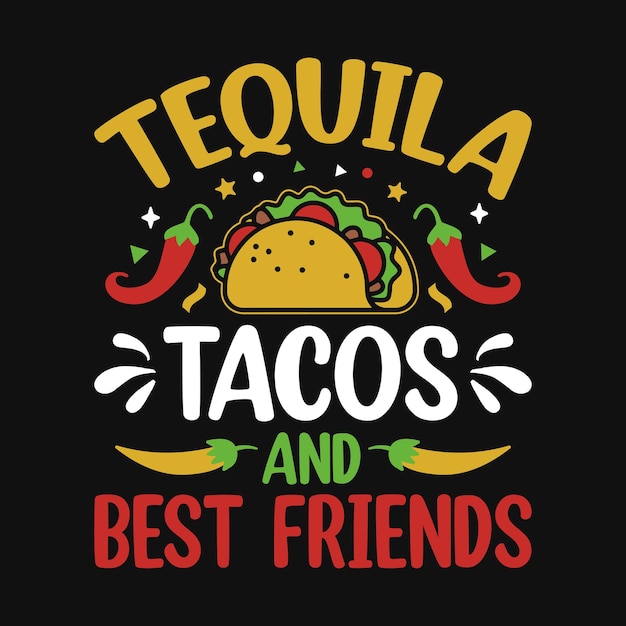 Tequila tacos e migliori amici cinco de mayo tipografia t shirt vettore e modello di stampa