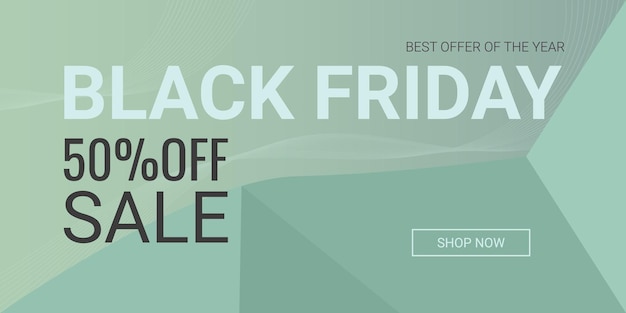 Texts black friday sale 50 ff best offer of the year and shop now button on soft green abstract background