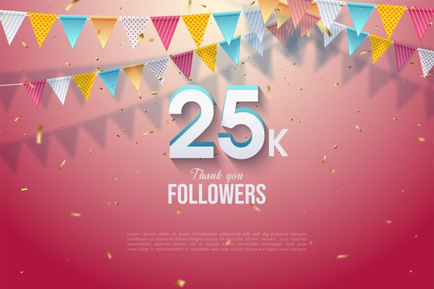 Thank you to the 25k followers with embossed numbers and colorful flags on them.