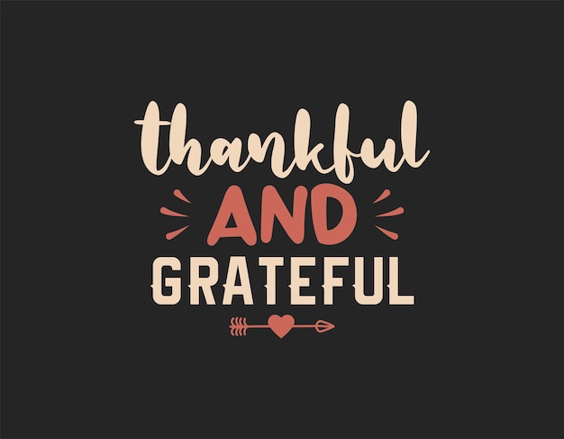 Thankful and grateful t shirt design thanksgiving lettering vector for tshirts posters cards invitations stickers banners advertisement and other uses