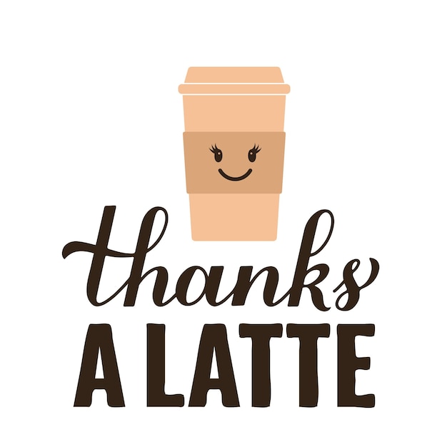 Thanks a latte calligraphy hand lettering Funny coffee quote Vector template for banner typography poster sticker mug shirt etc