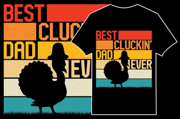 Thanksgiving T-shirt design. Best cluckin' dad ever